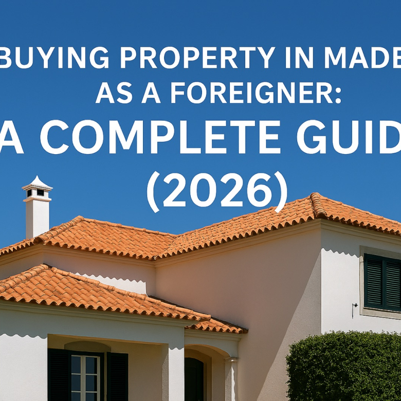 Buying Property in Madeira as a Foreigner: A Complete Guide (2026)