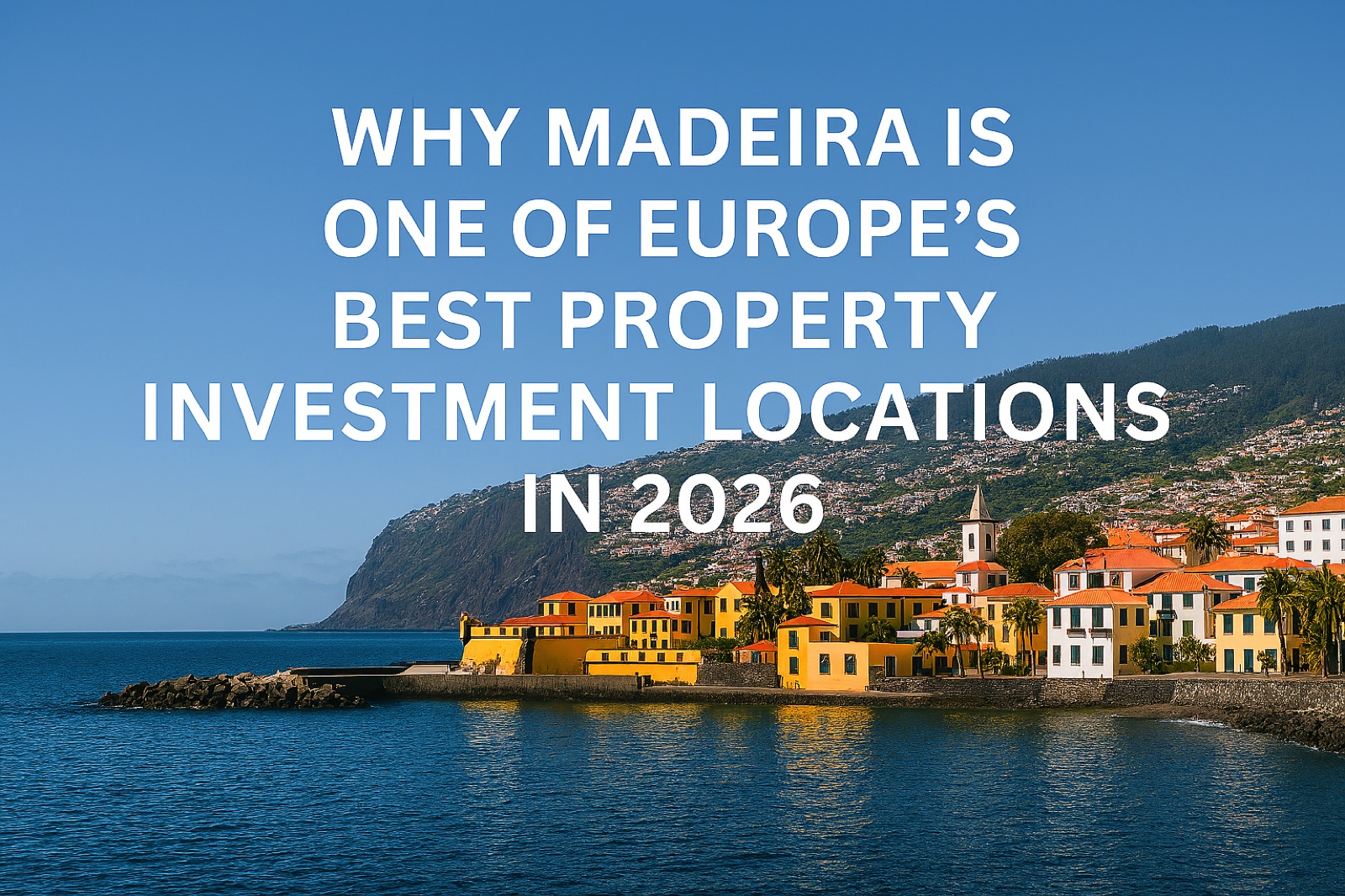 Madeira property investment opportunities 2026 why investors are buying in Madeira Portugal